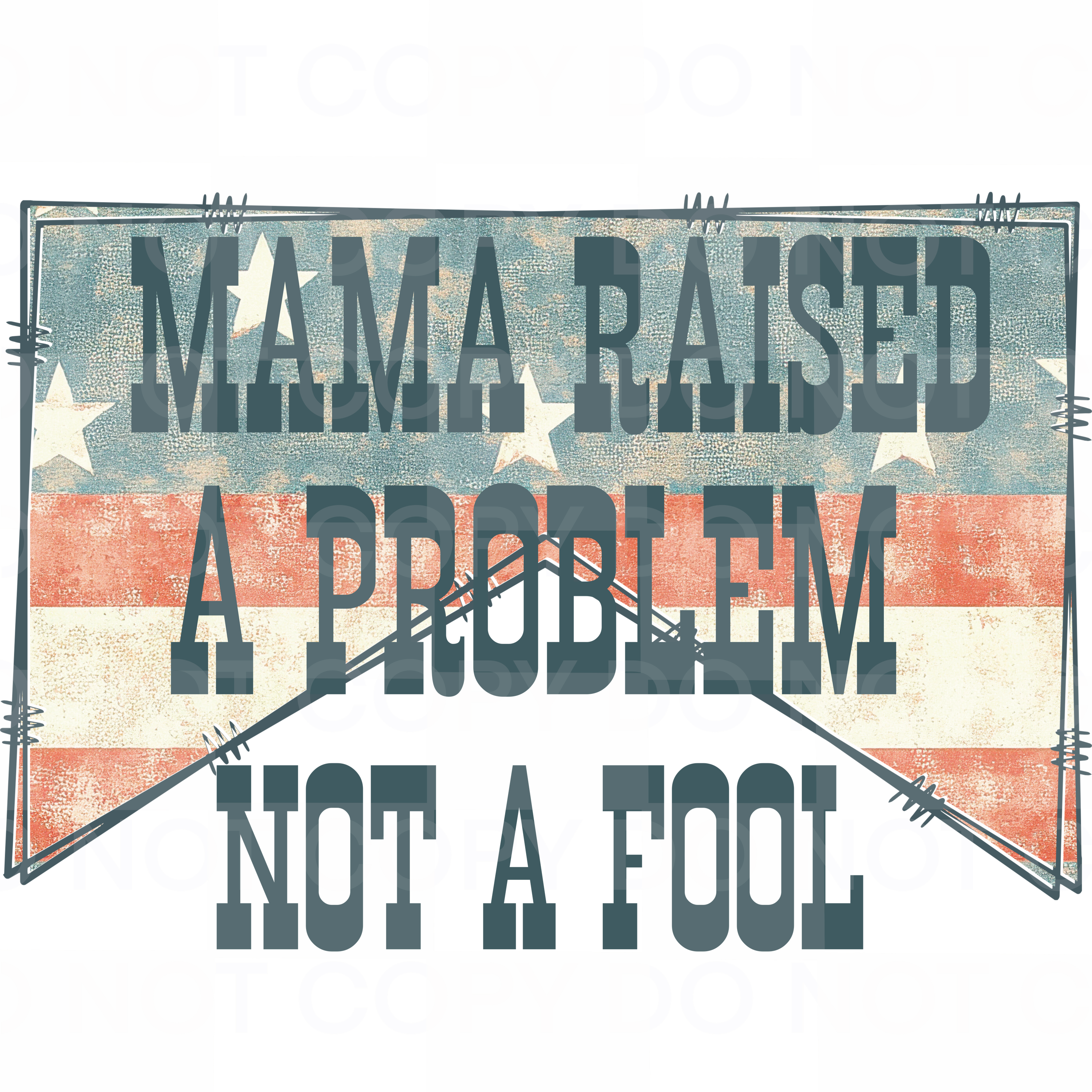 MAMA RAISED A PROBLEM NOT A FOOL